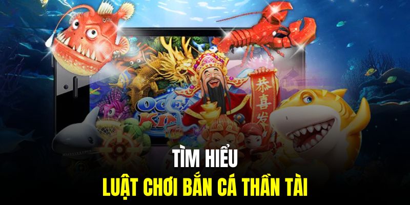 Tìm hiểu luật chơi game thần tài săn cá